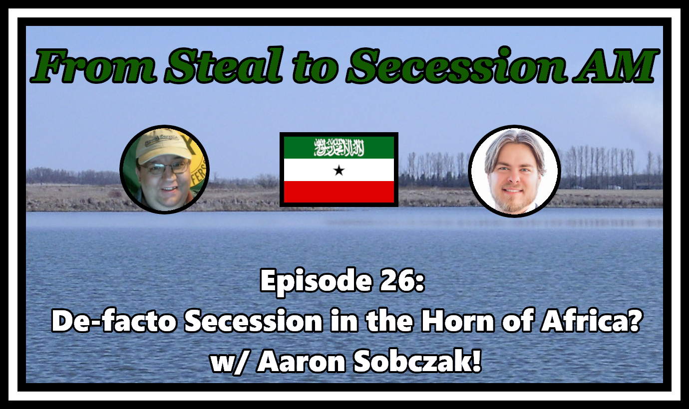 From Steal to Secession AM - Ep. 26: De-facto Secession in the Horn of Africa?